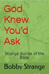 Cover of the Catholic book “God Knew You’d Ask: Strange Stories of the Bible” by Bobby Strange, available on Amazon.