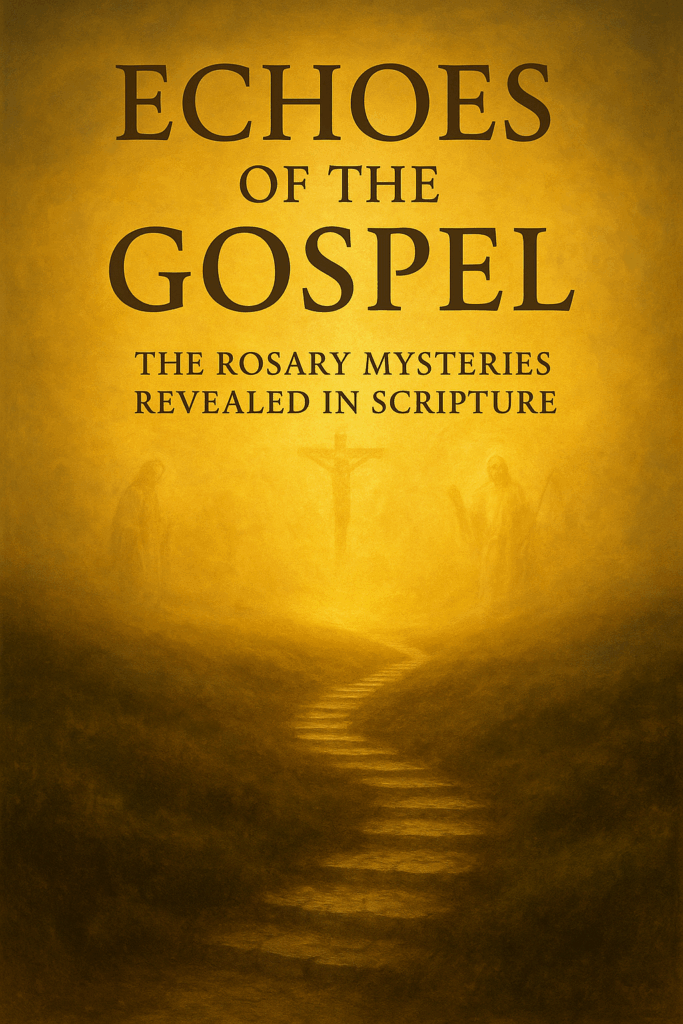 Book cover of Echoes of the Gospel, a Catholic reflection on the Rosary mysteries revealed through Sacred Scripture.