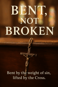 Bent Not Broken Catholic book on grace after failure
